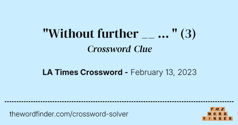 "Without further __ ... " crossword clue image