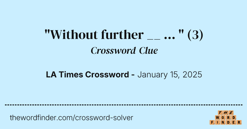"Without further __ ... " crossword clue image
