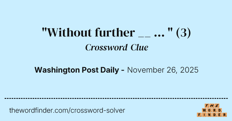 "Without further __ ... " crossword clue image