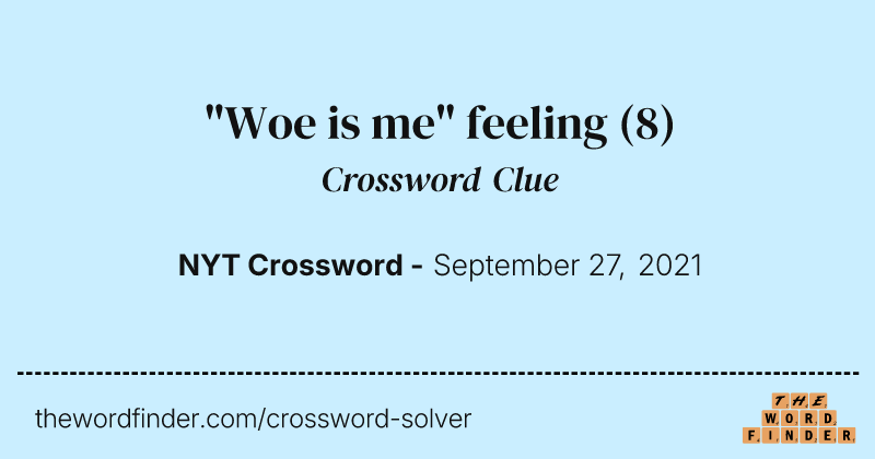 "Woe is me" feeling crossword clue image