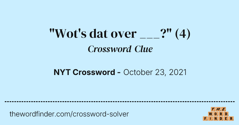 "Wot's dat over ___?" crossword clue image