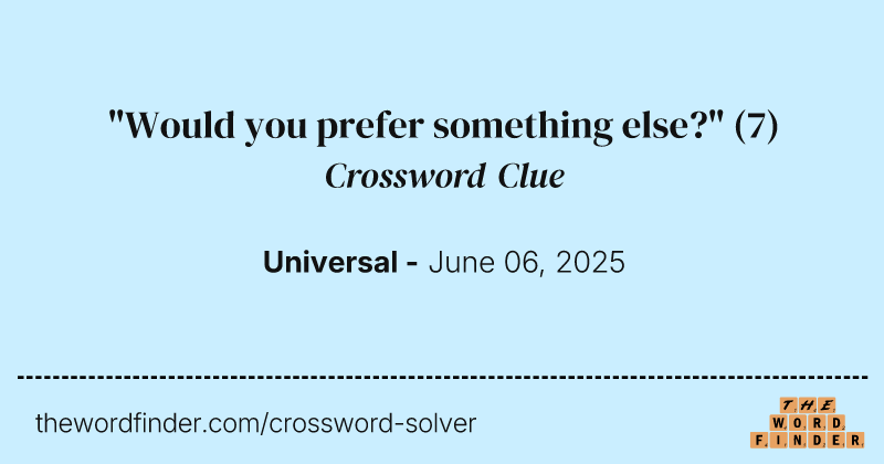 "Would you prefer something else?" crossword clue image