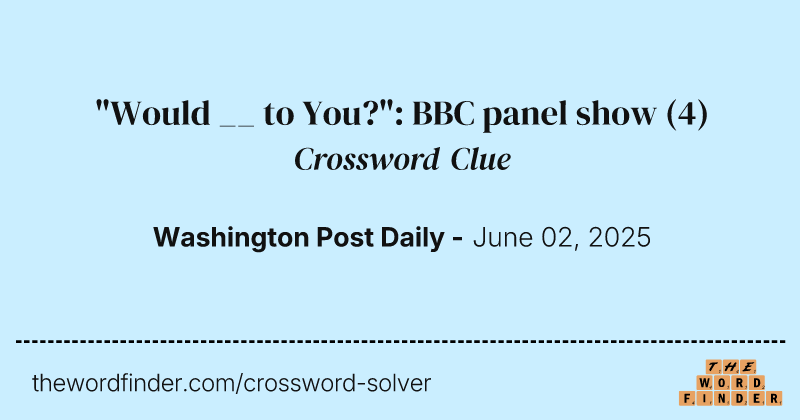 "Would __ to You?": BBC panel show crossword clue image