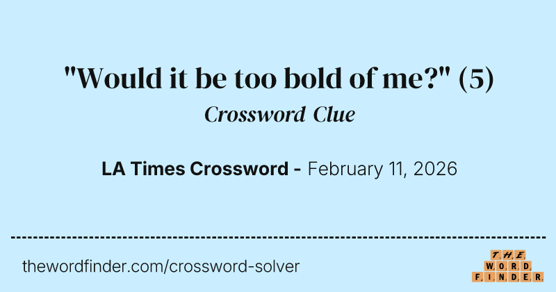 "Would it be too bold of me?" crossword clue image