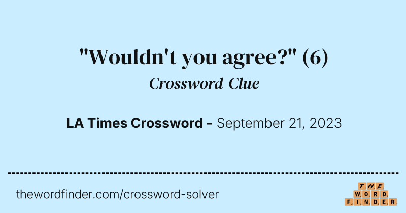 "Wouldn't you agree?" crossword clue image