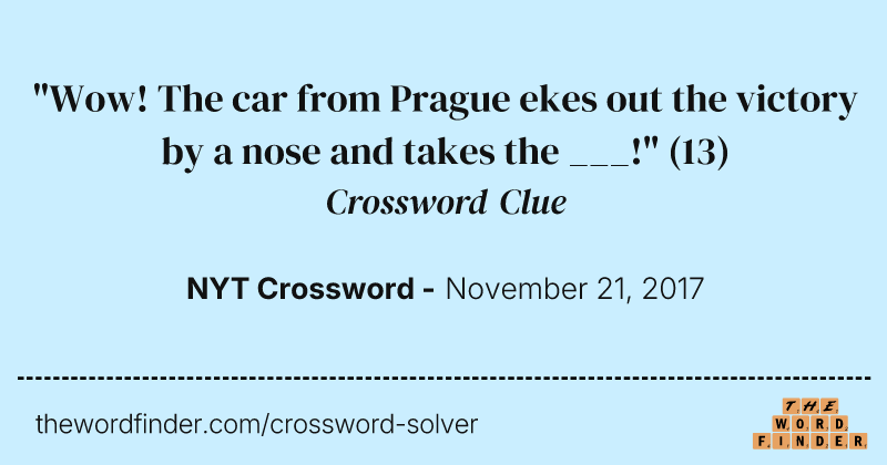 "Wow! The car from Prague ekes out the victory by a nose and takes the ___!" crossword clue image