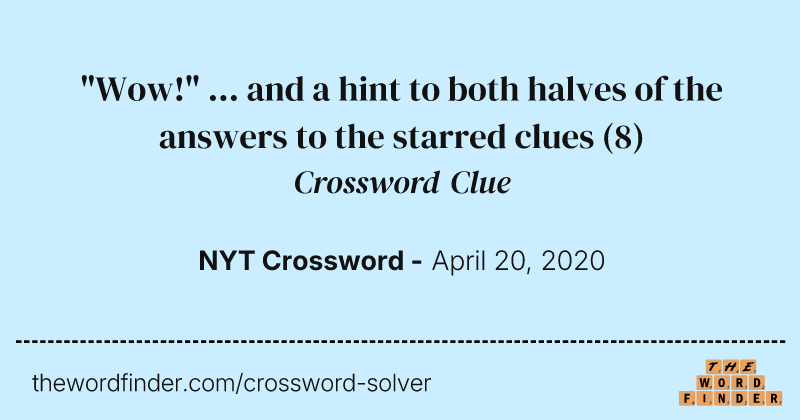 "Wow!" ... and a hint to both halves of the answers to the starred clues crossword clue image