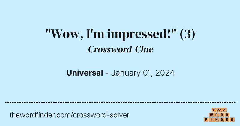 "Wow, I'm impressed!" crossword clue image