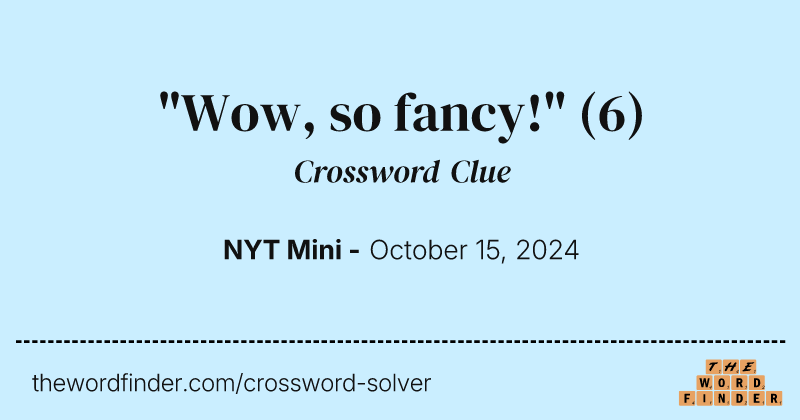 "Wow, so fancy!" crossword clue image