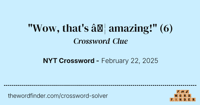"Wow, that's … amazing!" crossword clue image