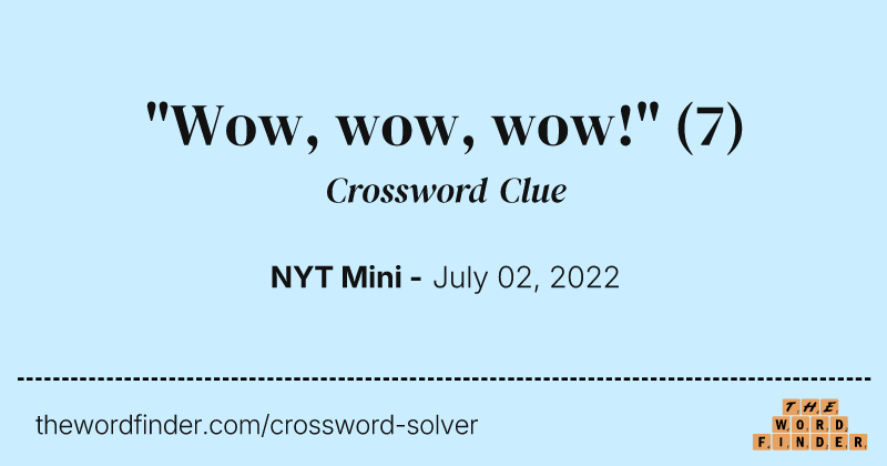 "Wow, wow, wow!" crossword clue image
