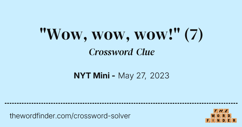 "Wow, wow, wow!" crossword clue image