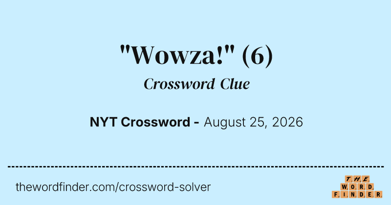 "Wowza!" crossword clue image