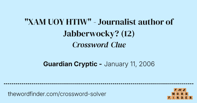 "XAM UOY HTIW" - Journalist author of Jabberwocky? crossword clue image