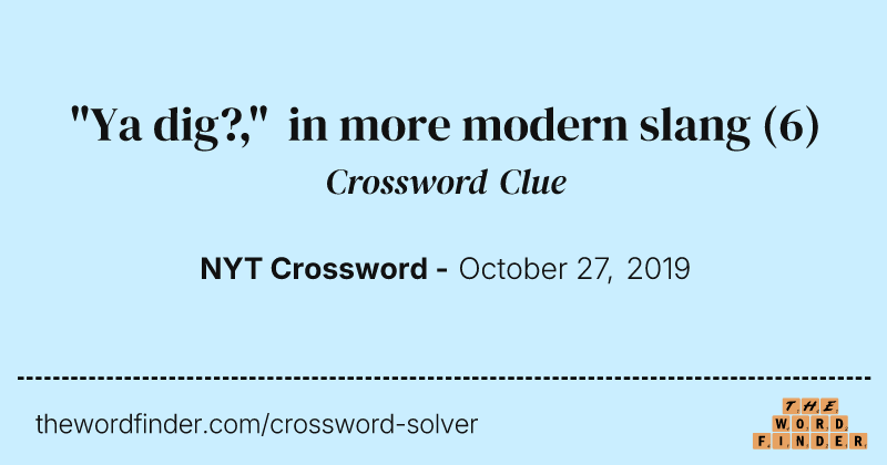 "Ya dig?," in more modern slang crossword clue image