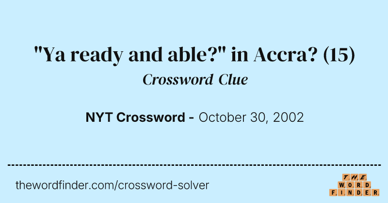 "Ya ready and able?" in Accra? crossword clue image