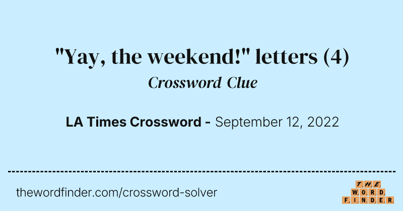 "Yay, the weekend!" letters crossword clue image