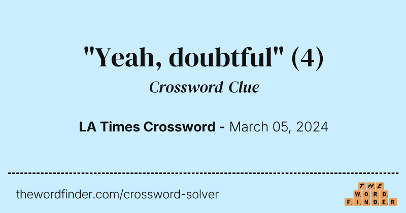 "Yeah, doubtful" crossword clue image