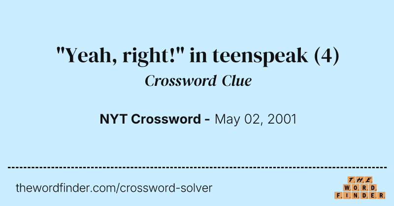 "Yeah, right!" in teenspeak crossword clue image