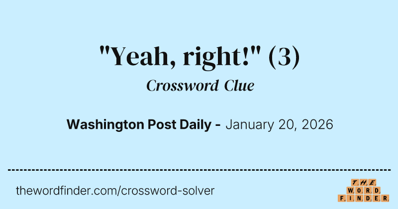 "Yeah, right!" crossword clue image