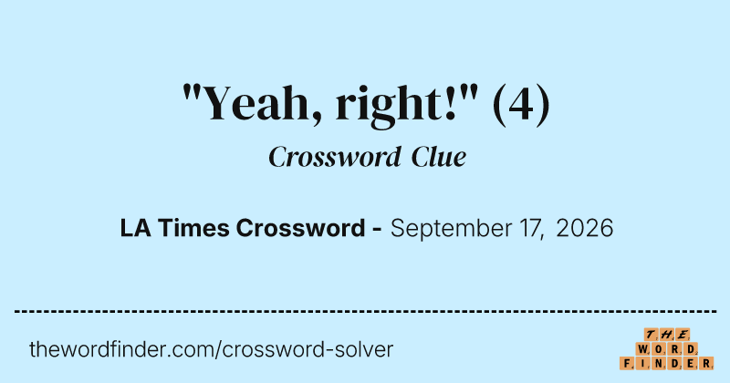 "Yeah, right!" crossword clue image