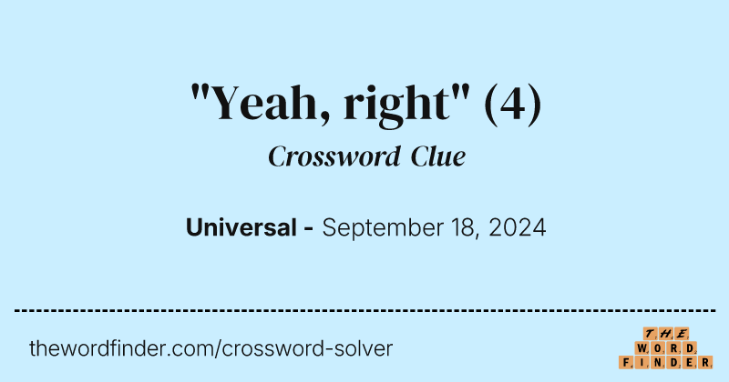 "Yeah, right" crossword clue image