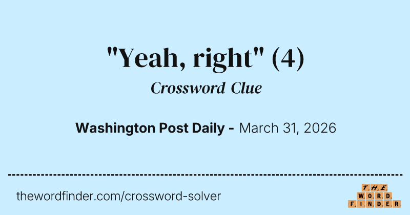 "Yeah, right" crossword clue image