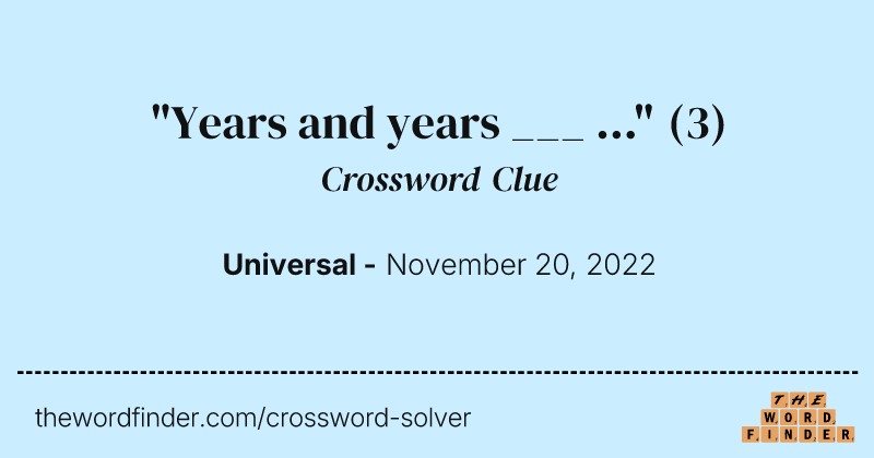 "Years and years ___ ..." crossword clue image
