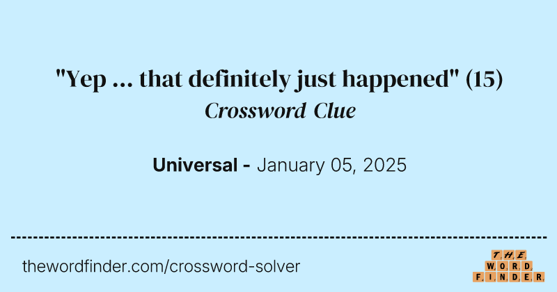 "Yep ... that definitely just happened" crossword clue image