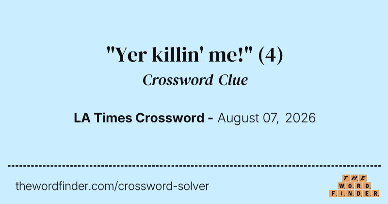"Yer killin' me!" crossword clue image