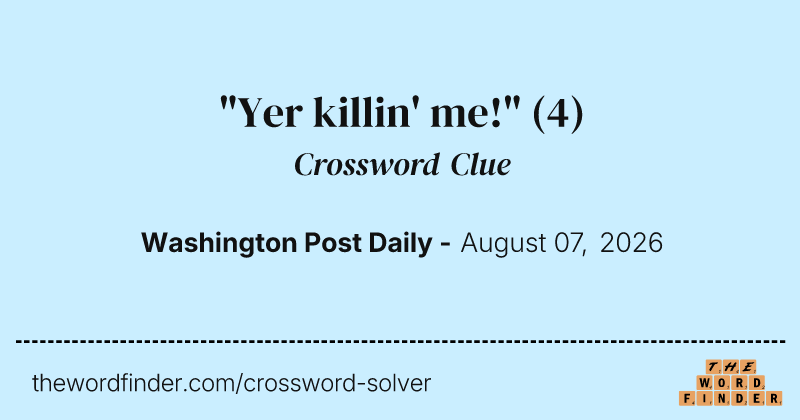 "Yer killin' me!" crossword clue image
