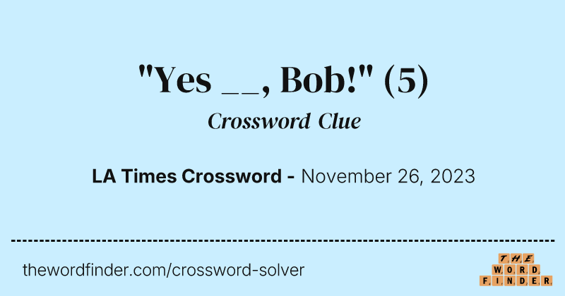 "Yes __, Bob!" crossword clue image