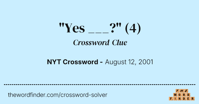 "Yes ___?" crossword clue image