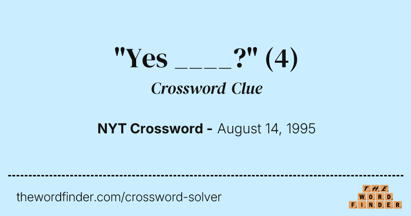 "Yes ____?" crossword clue image