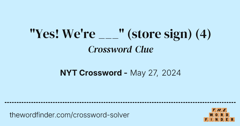 "Yes! We're ___" (store sign) crossword clue image