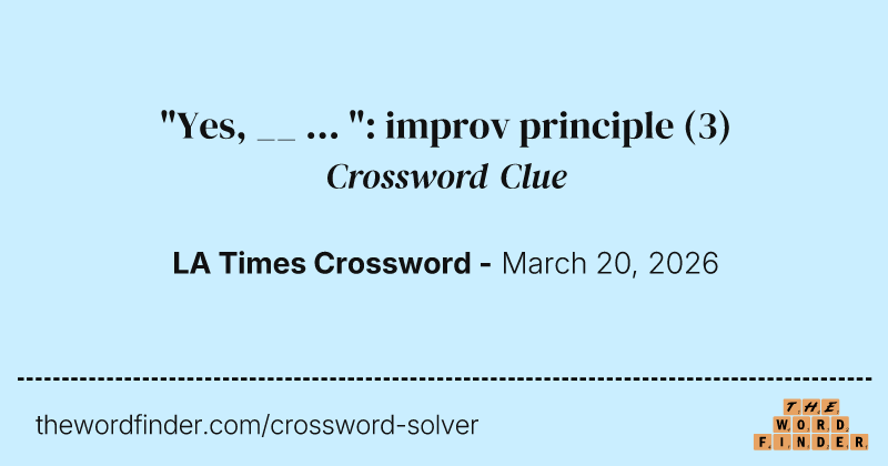 "Yes, __ ... ": improv principle crossword clue image