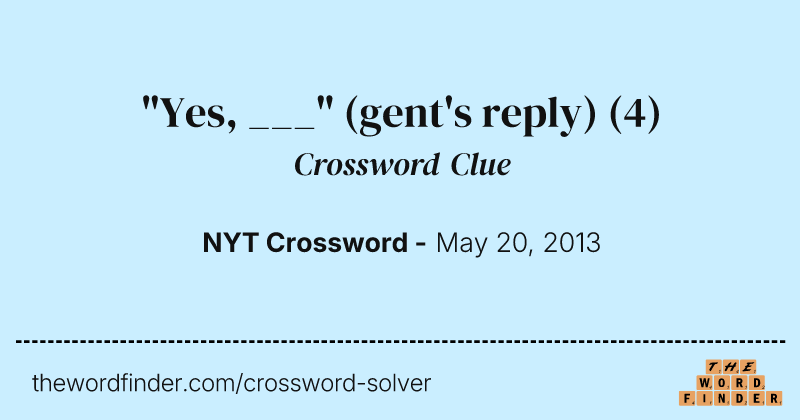 "Yes, ___" (gent's reply) crossword clue image