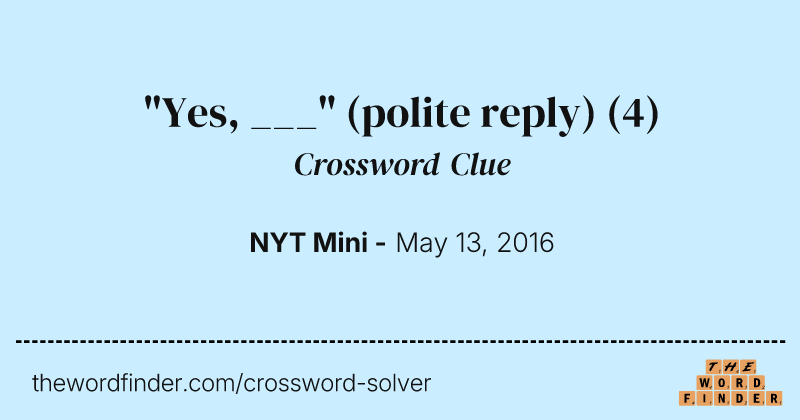 "Yes, ___" (polite reply) crossword clue image