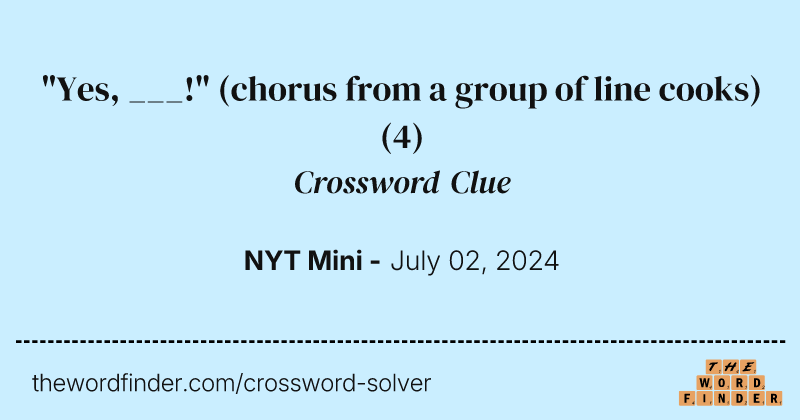 "Yes, ___!" (chorus from a group of line cooks) crossword clue image