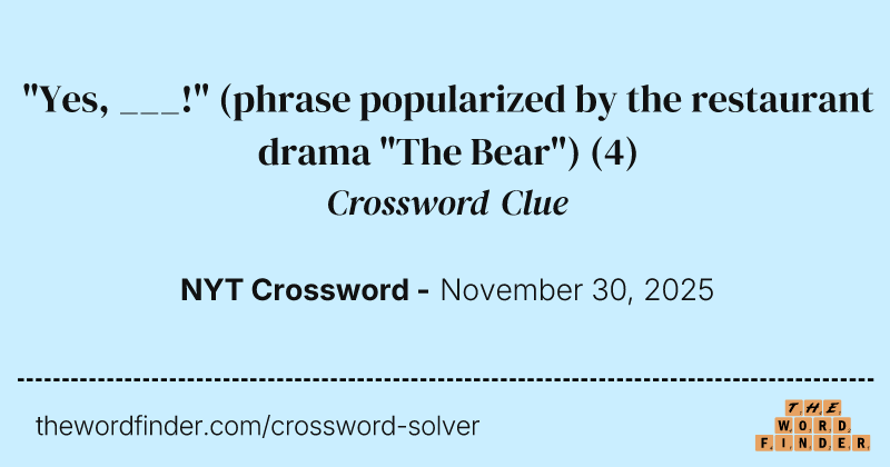 "Yes, ___!" (phrase popularized by the restaurant drama "The Bear") crossword clue image