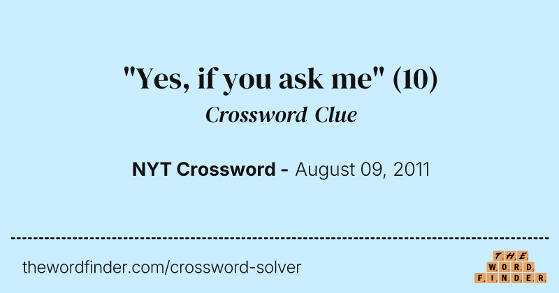 "Yes, if you ask me" crossword clue image