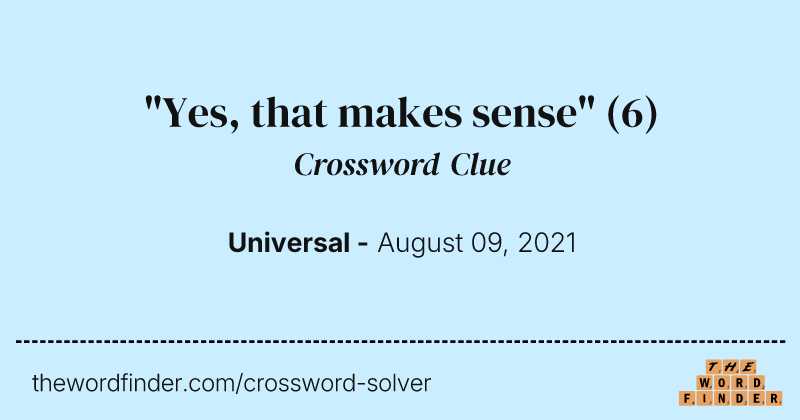 "Yes, that makes sense" crossword clue image