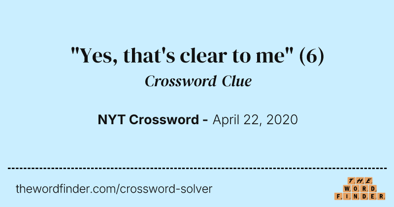 "Yes, that's clear to me" crossword clue image