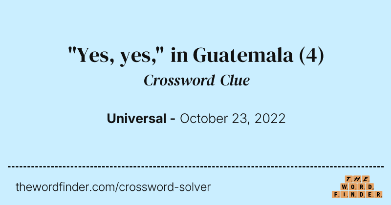 "Yes, yes," in Guatemala crossword clue image
