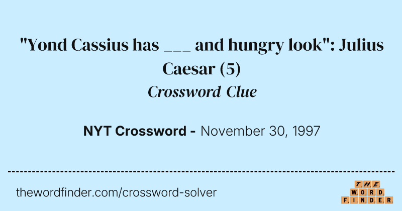 "Yond Cassius has ___ and hungry look": Julius Caesar crossword clue image