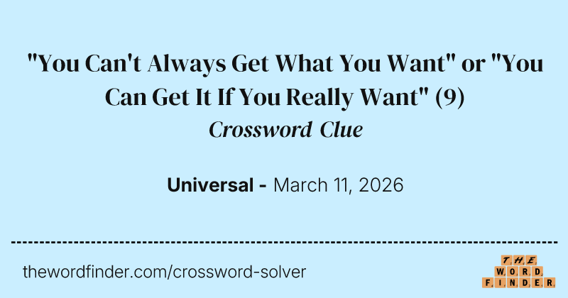 "You Can't Always Get What You Want" or "You Can Get It If You Really Want" crossword clue image