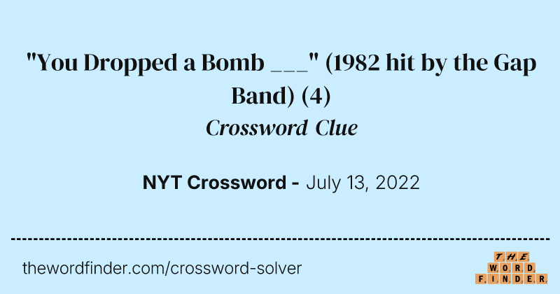 "You Dropped a Bomb ___" (1982 hit by the Gap Band) crossword clue image