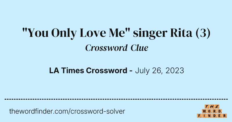 "You Only Love Me" singer Rita crossword clue image