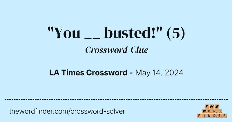 "You __ busted!" crossword clue image