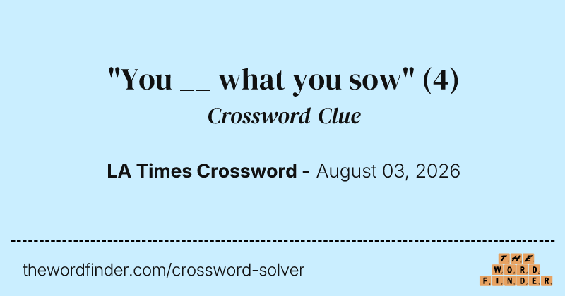"You __ what you sow" crossword clue image